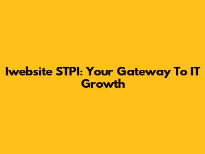 Iwebsite STPI: Your Gateway To IT Growth