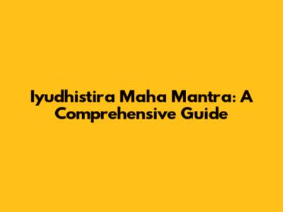 Iyudhistira Maha Mantra: A Comprehensive Guide