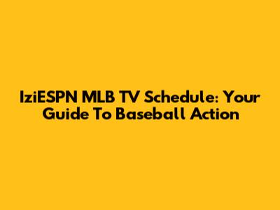 IziESPN MLB TV Schedule: Your Guide To Baseball Action