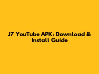 J7 YouTube APK: Download & Install Guide