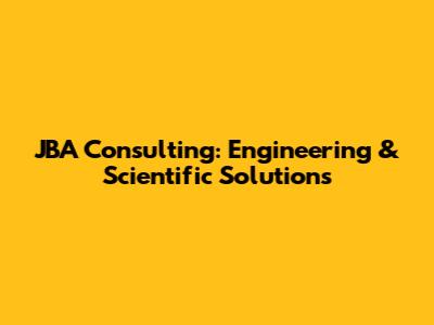 JBA Consulting: Engineering & Scientific Solutions