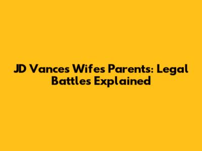 JD Vance's Wife's Parents: Legal Battles Explained
