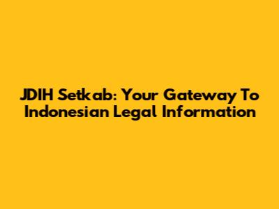 JDIH Setkab: Your Gateway To Indonesian Legal Information