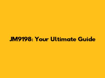 JM9198: Your Ultimate Guide