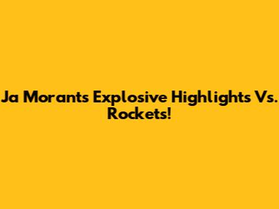 Ja Morant's Explosive Highlights Vs. Rockets!