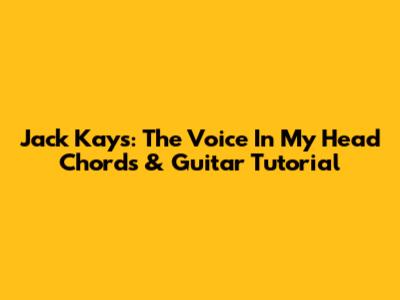 Jack Kays: 'The Voice In My Head' Chords & Guitar Tutorial