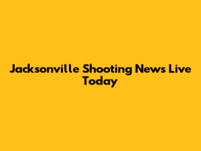 Jacksonville Shooting News Live Today