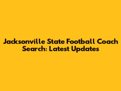 Jacksonville State Football Coach Search: Latest Updates