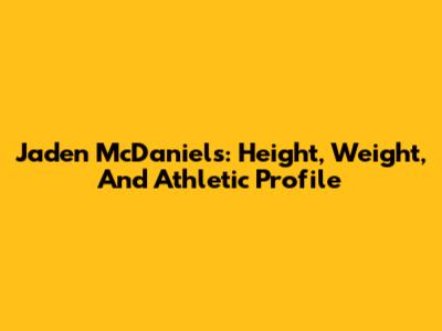 Jaden McDaniels: Height, Weight, And Athletic Profile
