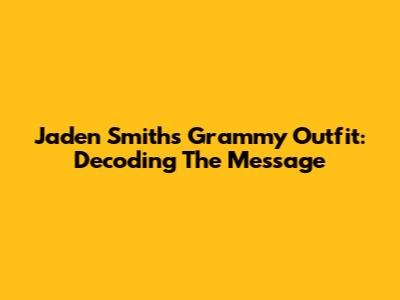 Jaden Smith's Grammy Outfit: Decoding The Message