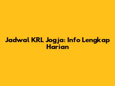 Jadwal KRL Jogja: Info Lengkap Harian