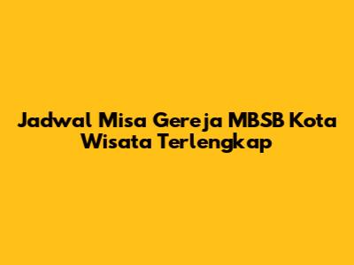 Jadwal Misa Gereja MBSB Kota Wisata Terlengkap