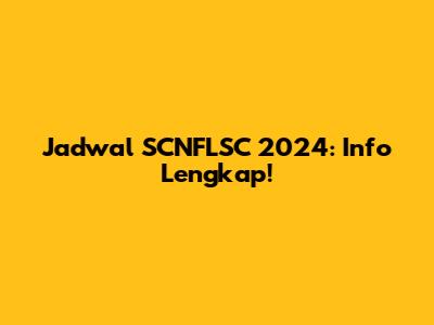 Jadwal SCNFLSC 2024: Info Lengkap!