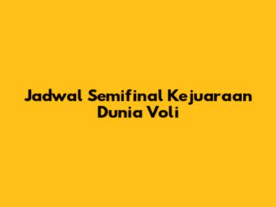 Jadwal Semifinal Kejuaraan Dunia Voli