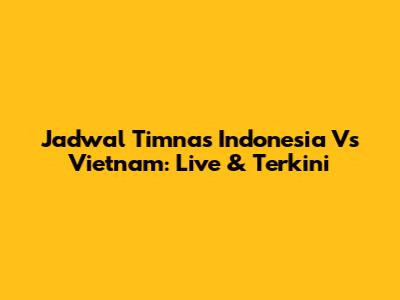 Jadwal Timnas Indonesia Vs Vietnam: Live & Terkini