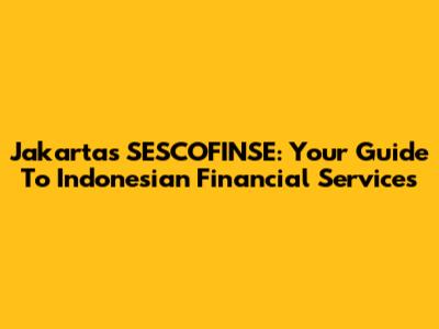Jakarta's SESCOFINSE: Your Guide To Indonesian Financial Services