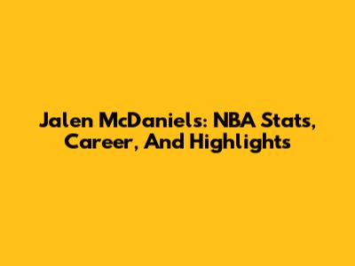 Jalen McDaniels: NBA Stats, Career, And Highlights