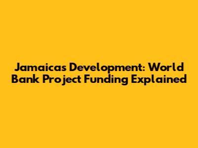 Jamaica's Development: World Bank Project Funding Explained