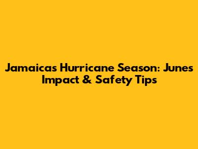 Jamaica's Hurricane Season: June's Impact & Safety Tips
