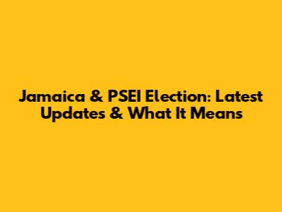 Jamaica & PSEI Election: Latest Updates & What It Means