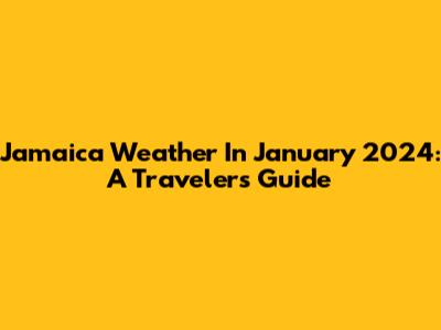 Jamaica Weather In January 2024: A Traveler's Guide