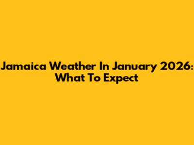 Jamaica Weather In January 2026: What To Expect