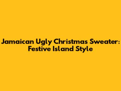 Jamaican Ugly Christmas Sweater: Festive Island Style