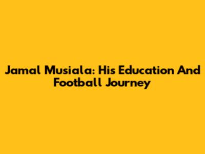 Jamal Musiala: His Education And Football Journey
