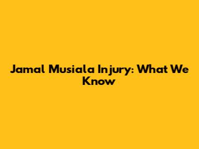 Jamal Musiala Injury: What We Know