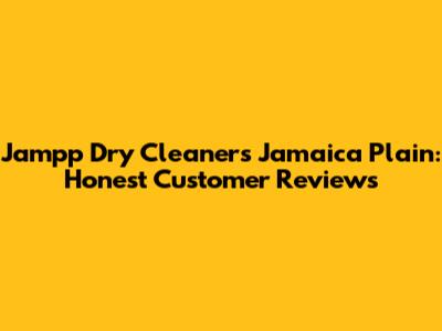 Jampp Dry Cleaners Jamaica Plain: Honest Customer Reviews
