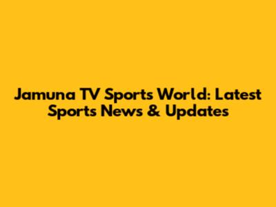 Jamuna TV Sports World: Latest Sports News & Updates