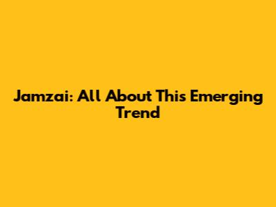 Jamzai: All About This Emerging Trend