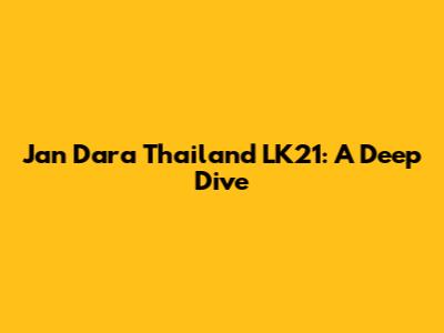 Jan Dara Thailand LK21: A Deep Dive