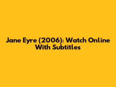 Jane Eyre (2006): Watch Online With Subtitles
