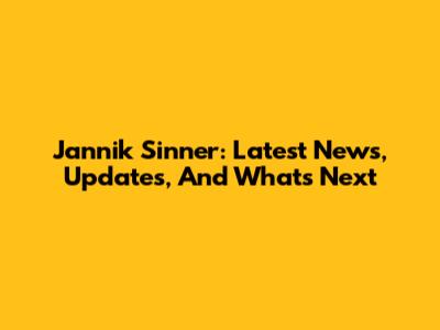Jannik Sinner: Latest News, Updates, And What's Next