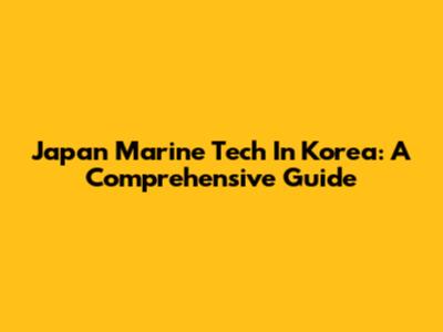 Japan Marine Tech In Korea: A Comprehensive Guide