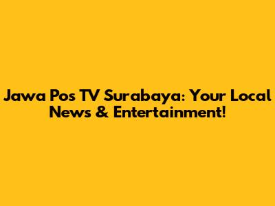 Jawa Pos TV Surabaya: Your Local News & Entertainment!