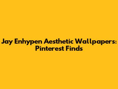 Jay Enhypen Aesthetic Wallpapers: Pinterest Finds