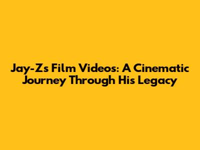 Jay-Z's Film Videos: A Cinematic Journey Through His Legacy