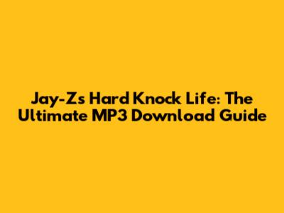 Jay-Z's Hard Knock Life: The Ultimate MP3 Download Guide