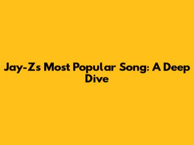Jay-Z's Most Popular Song: A Deep Dive