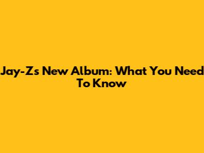 Jay-Z's New Album: What You Need To Know