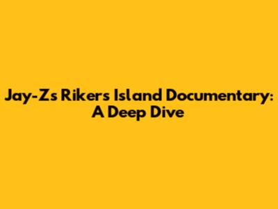 Jay-Z's Rikers Island Documentary: A Deep Dive