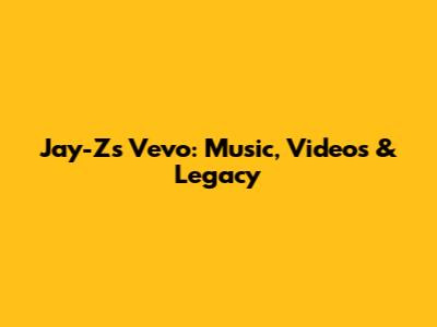 Jay-Z's Vevo: Music, Videos & Legacy