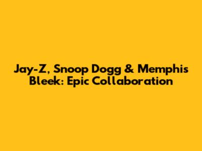 Jay-Z, Snoop Dogg & Memphis Bleek: Epic Collaboration