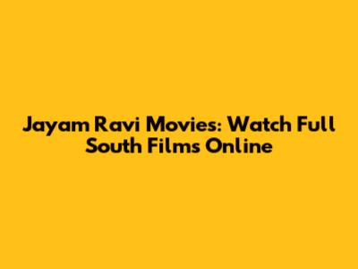 Jayam Ravi Movies: Watch Full South Films Online