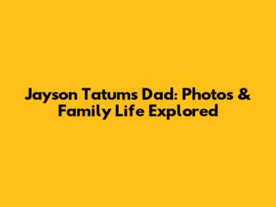 Jayson Tatum's Dad: Photos & Family Life Explored