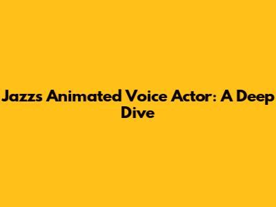 Jazz's Animated Voice Actor: A Deep Dive