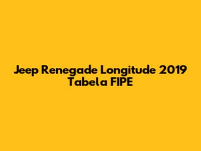 Jeep Renegade Longitude 2019 Tabela FIPE