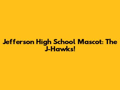 Jefferson High School Mascot: The J-Hawks!